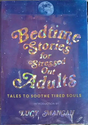 Bedtime Stories for Stressed out Adults: Stories to soothe tired souls, Lucy mangan